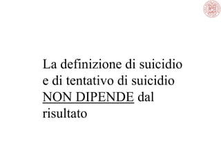 La definizione di suicidio
e di tentativo di suicidio
NON DIPENDE dal
risultato

 