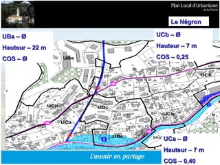 UCb –  Ø Hauteur – 7 m  COS – 0,25 UBa –  Ø Hauteur – 22 m  COS –  Ø UCa –  Ø Hauteur – 7 m  COS – 0,40 Le Négron 