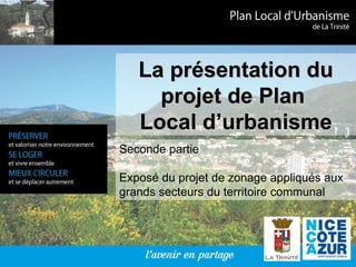La présentation du projet de Plan  Local d’urbanisme Seconde partie Exposé du projet de zonage appliqués aux grands secteurs du territoire communal 