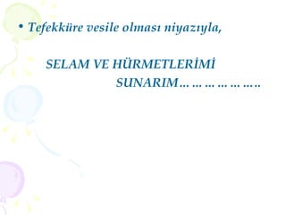 Tefekküre vesile olması niyazıyla, SELAM VE HÜRMETLERİMİ SUNARIM……………….. 
