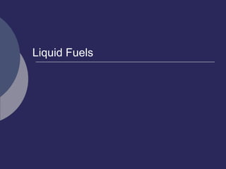 Liquid Fuels
 