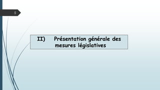 II) Présentation générale des
mesures législatives
5
 