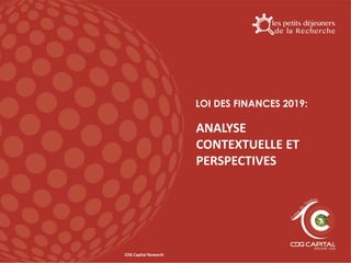 CDG Capital Research
LOI DES FINANCES 2019:
ANALYSE
CONTEXTUELLE ET
PERSPECTIVES
 