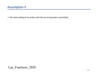 Luc_Faucheux_2020
Assumption II
¨ The short selling of securities with full use of proceeds is permitted
193
 