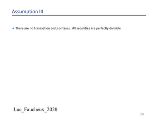 Luc_Faucheux_2020
Assumption III
¨ There are no transaction costs or taxes. All securities are perfectly divisible
194
 