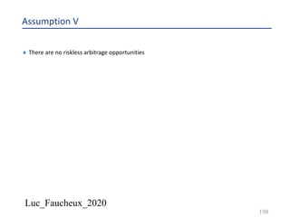 Luc_Faucheux_2020
Assumption V
¨ There are no riskless arbitrage opportunities
198
 