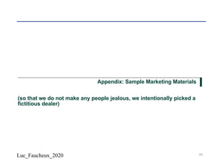 Luc_Faucheux_2020
Appendix: Sample Marketing Materials
(so that we do not make any people jealous, we intentionally picked a
fictitious dealer)
99
 