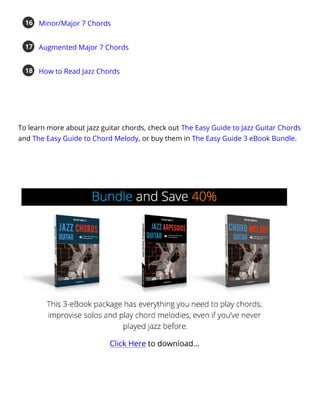 To learn more about jazz guitar chords, check out The Easy Guide to Jazz Guitar Chords
and The Easy Guide to Chord Melody, or buy them in The Easy Guide 3 eBook Bundle.
Minor/Major 7 Chords
16
Augmented Major 7 Chords
17
How to Read Jazz Chords
18
 