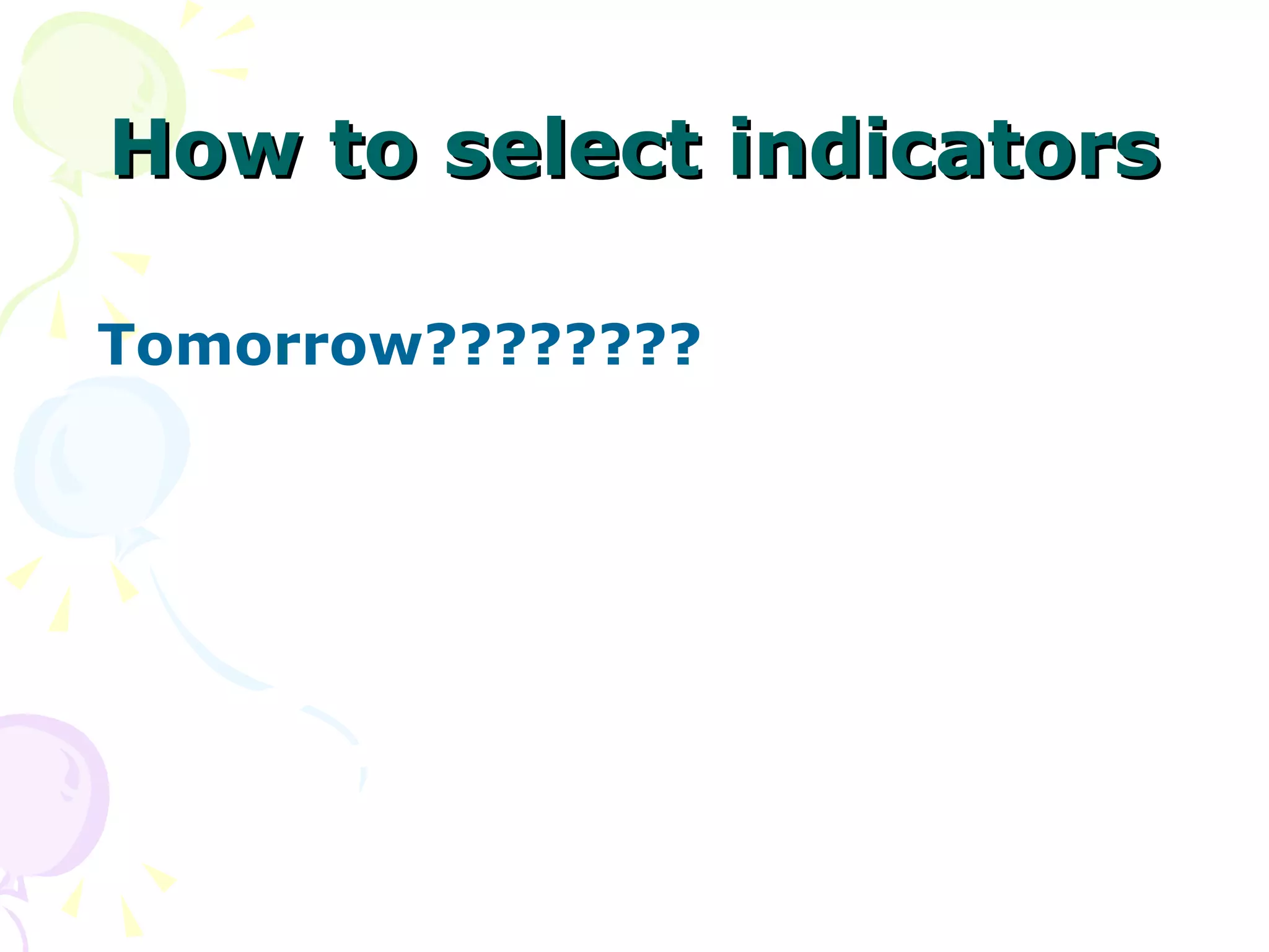 How to select indicators Tomorrow???????? 