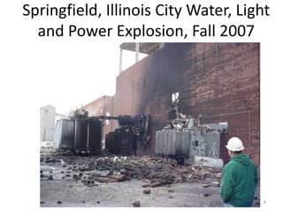 Springfield, Illinois City Water, Light
and Power Explosion, Fall 2007
4
 