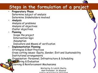 Steps in the formulation of a project
•
•

•

•

Preparatory Phase
Determine subject of analysis
Determine Stakeholders in...