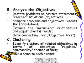 B. Analyze the Objectives
•
•
•
•

Restate problems as positive statements,
“reached” situations (objectives)
Compare prob...