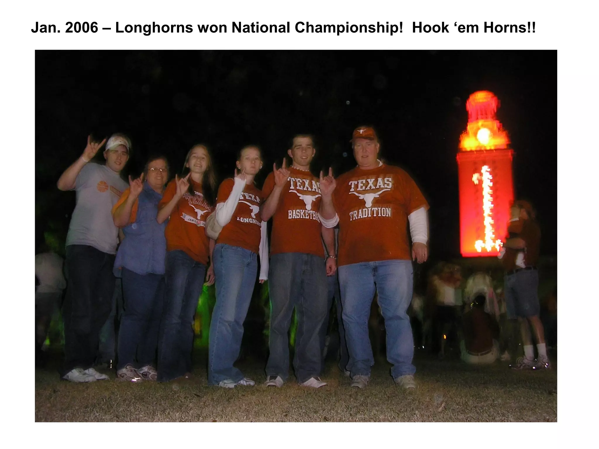 Jan. 2006 – Longhorns won National Championship! Hook ‘em Horns!!
 