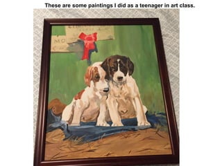 These are some paintings I did as a teenager in art class.
 