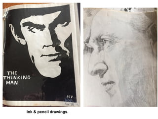 Ink & pencil drawings.
 