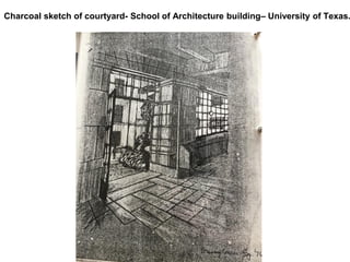 Charcoal sketch of courtyard- School of Architecture building– University of Texas.
 