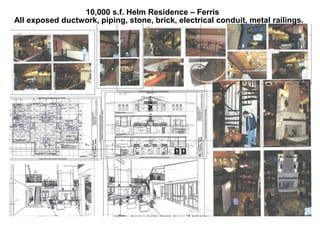 10,000 s.f. Helm Residence – Ferris
All exposed ductwork, piping, stone, brick, electrical conduit, metal railings.
 