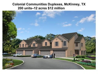 Colonial Communities Duplexes, McKinney, TX
200 units–12 acres $12 million
 