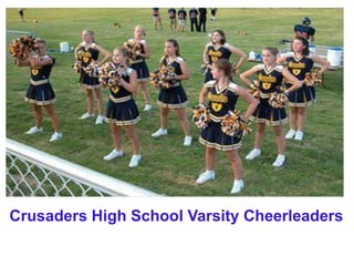 Crusaders High School Varsity Cheerleaders
 