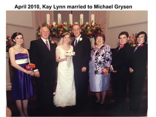 April 2010, Kay Lynn married to Michael Grysen
 