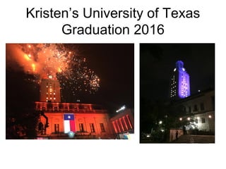 Kristen’s University of Texas
Graduation 2016
 