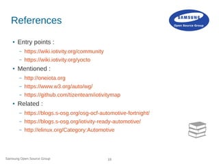 Samsung Open Source Group 18
References
● Entry points :
– https://wiki.iotivity.org/community
– https://wiki.iotivity.org...