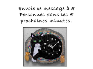Envoie ce message à 5 Personnes dans les 5 prochaines minutes. 