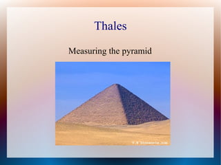 Thales
Measuring the pyramid
 