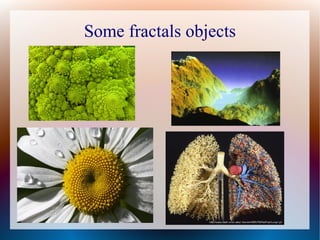 Some fractals objects
 