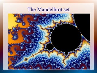 The Mandelbrot set
 