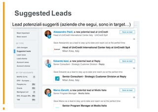 Suggested Leads
Lead potenziali suggeriti (aziende che segui, sono in target…)
 