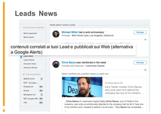 Leads News
contenuti correlati ai tuoi Lead e pubblicati sul Web (alternativa
a Google Alerts)
 