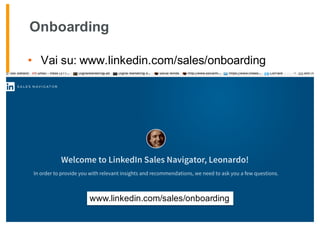 Onboarding
• Vai su: www.linkedin.com/sales/onboarding
www.linkedin.com/sales/onboarding
 