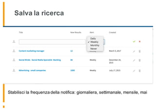 Salva la ricerca
Stabilisci la frequenza della notifica: giornaliera, settimanale, mensile, mai
 