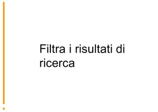 Filtra i risultati di
ricerca
 