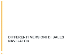 DIFFERENTI VERSIONI DI SALES
NAVIGATOR
 