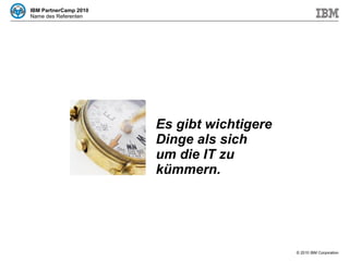 Es gibt wichtigere Dinge als sich um die IT zu kümmern. 