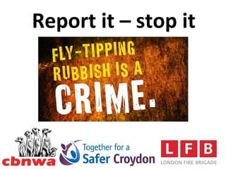 Report it – stop it
 