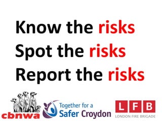 Know the risks
Spot the risks
Report the risks
 