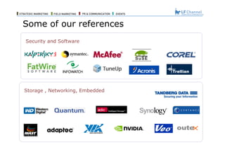 Some of our references Some of the Clients Served by our North and Latin America Partners Storage , Networking, Embedded Security and Software 