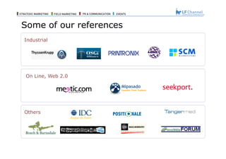Some of our references Some of the Clients Served by our North and Latin America Partners Others Industrial On Line, Web 2.0 