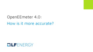 OpenEEmeter 4.0:
How is it more accurate?
 