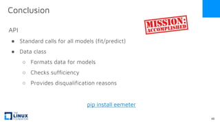 Conclusion
API
● Standard calls for all models (fit/predict)
● Data class
○ Formats data for models
○ Checks sufficiency
○ Provides disqualification reasons
48
pip install eemeter
 