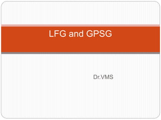 Dr.VMS
LFG and GPSG
 