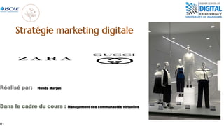 Stratégie marketing digitale
Réalisé par: Henda Morjen
Dans le cadre du cours : Management des communautés virtuelles
01
 