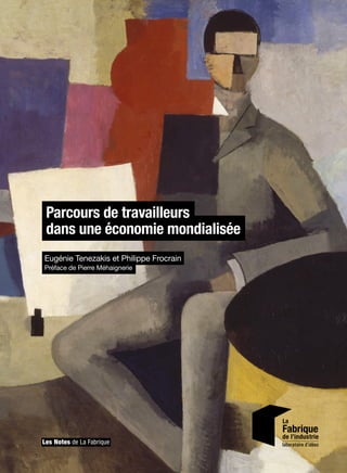 Les Notes de La Fabrique
Parcours de travailleurs
dans une économie mondialisée
Eugénie Tenezakis et Philippe Frocrain
Préface de Pierre Méhaignerie
 