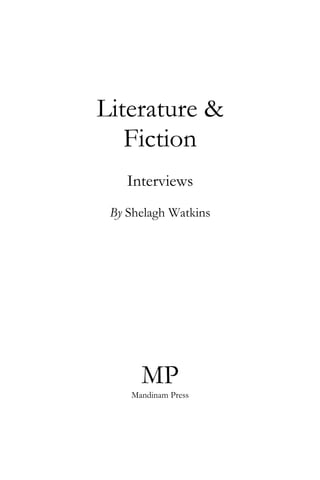 Literature &
   Fiction
    Interviews
 By Shelagh Watkins




      MP
    Mandinam Press
 