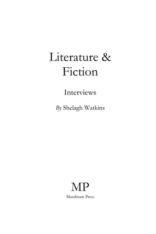 Literature &
   Fiction
    Interviews
 By Shelagh Watkins




      MP
    Mandinam Press
 