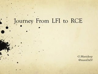Journey From LFI to RCE
-G.Manideep
@mani0x00
 