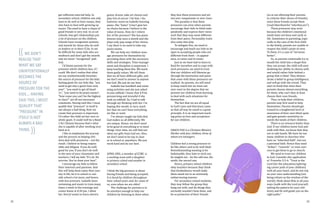 22 23
(( WE DON'T
REALISE THAT
WHAT WE SAY
UNINTENTIONALLY
BECOMES THE
SOURCE OF
PRESSURE FOR THE
KIDS.… HAVING
SAID THIS, I MUST
QUALIFY THAT
"PRESSURE" IN
ITSELF IS NOT
ALWAYS A BAD
THING.
))
get sufficient external help. In
secondary school, children not only
have to do well in their exams, they
also have to deal with growing up
issues. The need to have a clique of
good friends is very real. In co-ed
schools, boy-girl relationships put
a lot of pressure on the children.
Schools have recognition systems
and awards for those who do well
as leaders or in their CCAs. It can
be difficult for some kids who are
mediocre and don't get the awards
and are never "recognised" pub-
licly.
I'd blame parents for the
pressure which children face, if I
could. We don't realise that what
we say unintentionally becomes
the source of pressure for the kids.
Setting goals for our kids like, "you
need to get into a good class next
year", "you need to get all band
1s", "you need to do piano exams",
"how come you can't be the highest
in class?" are all not necessary
comments. Having said this, I must
qualify that "pressure" in itself is
not always a bad thing. How we
create that pressure is important.
I'd rather the child set her own re-
alistic goals. It could well be a Band
2 for Chinese because that's what
she is capable of after working very
hard at it.
I like to emphasise the journey
and the process in helping chil-
dren deal with pressures – not the
result. I believe in being respon-
sible and diligent. If you do well,
good for you. If you don't do well
in the eyes of your classmates and
teachers, I tell my kids "It's ok. No
worries. You've done your best".
I encourage my kids to follow
their interests and passions. And
this will help them enjoy their jour-
ney in life, be it in school or out-
side school a lot more, and hence,
with less pressure. Isabelle loves
swimming and wants to train many
times a week in the evenings and
comes home at 8.30 pm. I allow
her. Darryl wants to learn electric
guitar, drums, take art classes and
play lots of soccer. I let him. I do,
however, insist on Isabelle learning
piano. She "hates" it but I give her
no choice because I believe in the
value of music. How do I relieve
her of the pressure? She has piano
lessons only once a month and she
plays only pop songs of her choice.
I say there is no need to take any
piano exams.
We can help our children man-
age pressures for themselves by
providing them with the necessary
skills and strategies. Time-manage-
ment and discipline is important. I
keep teaching them this. We teach
them godly values. We tell them
that we all have different gifts, and
we don't need to answer to anyone
but God. We just do our best.
Isabelle has handbell and swim-
ming activities and she just asked
to join softball. I know that it'll be
pressurising and stressful if she
took on softball. So, I had to talk
through my thinking with her. I'm
hoping this would, in turn, teach
her that we can't have everything
we like or want.
I've always taught my kids that
God makes us all differently. We
are unique. Hence, we don't need
to be good in everything or in most
things. Over time, we will find out
what our gifts from God are. Also,
we don't need to be top in class
or in school or anywhere. We just
work hard and do our best.
APRIL ONG, a member of CCMC, is
a working mom with a daughter
in primary school and another in
secondary school.
I think the big pressure is about
having friends and being accepted.
It is faced by children throughout
their school years and, for some of
us, even when we are older!
The challenge for parents is to
be sensitive enough to help our
children by listening to them when
they face these pressures and yet
not over compensate or over react.
The paradox is that these
pressures can arise when parents
encourage their kids to think inde-
pendently and express their views
such that they may seem different
from their peers. Personality traits
also come into play.
To mitigate this, we need to
encourage and teach our kids to be
open to accepting people who are
different from them – in appear-
ance, in views and in tastes.
Just as we have had to learn to
fend for ourselves and to cope with
such pressures, we need to trust
that our children will likewise go
through the heartaches and pains
that come with these pressures un-
scathed. As parents, we still need
to keep watch but we must not
over react to the degree that we
prevent our children from learning
to deal with such situations for
themselves.
The fact that we are all equal
in God’s eyes and that Jesus came
so that all may be saved is a great
principle. It is an important teach-
ing point on love and acceptance
for our children.
GRACE FOO is a Christian Ministry
Worker with four children, three of
whom are teenagers.
Children feel a strong pressure to
be like others and to be well liked.
Notwithstanding wanting to be
fashionable, they hate to stick out,
be singled out – be the odd one, the
misfit, the uncool one.
Hence, primary school children
obey teachers because they think
that disobedience would make
them stand out in an extremely
embarrassing manner.
For secondary school students,
they may follow the group they
hang out with, and do things they
normally wouldn't have done, and
be so protective of their friends
(as in not allowing their parents
to criticize their choice of friends)
since these friends accept them
(read:likesthemfor"whotheyare").
These pressures may arise
because the children's emotional
needs have not been met early in
life. Sometimes in parenting, espe-
cially in the case of the first child
in the family, parents are unable to
respect the child's point of view.
To them, it's a case of "we know
better".
So, as parents continually try to
mould the child into a shape that
they can accept, the child will start
doubting her ability to choose well,
and would rather hide behind a
group that is liked. They demon-
strate a belief in group intelligence,
and will go with the crowd. They
start to think that since their
parents choose almost everything
for them, why can't they at least
choose their own friends.
Thus, to help their children,
parents may first need to help
themselves. Parents should get
trained to a heightened level of
awareness of their own blind spots
and gain greater sensitivity to-
wards the needs of their children.
There is no resource better than
God. If our children know God and
walk with Him, we know that they
are in safe hands. We have far too
many children in churches who
have an "inherited faith", but not
a personal faith. Hence they need
"bribes", "rewards", or even coer-
cion to get them to go to church.
We need to trust our children
to God. Consider this application
of Proverbs 3:5-6: "Trust in the
Lord (for the education/upbring-
ing career path of your children)
with all your heart, and do not rely
on your own understanding (nor
being reliant on the wisdom of the
world); think about Him in all your
ways (walk with the Lord yourself,
setting the pattern for your chil-
dren) and He will guide you on the
right paths."
 